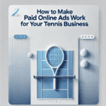 How to Make Paid Online Ads Work for Your Tennis Business